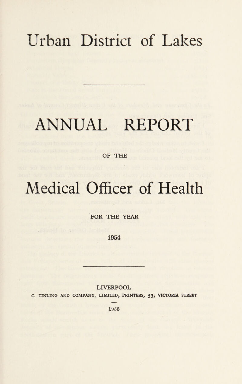 Urban District of Lakes ANNUAL REPORT OF THE Medical Officer of Health FOR THE YEAR LIVERPOOL C. TINLING AND COMPANY, LIMITED, PRINTERS, 53, VICTORIA STREET 1956