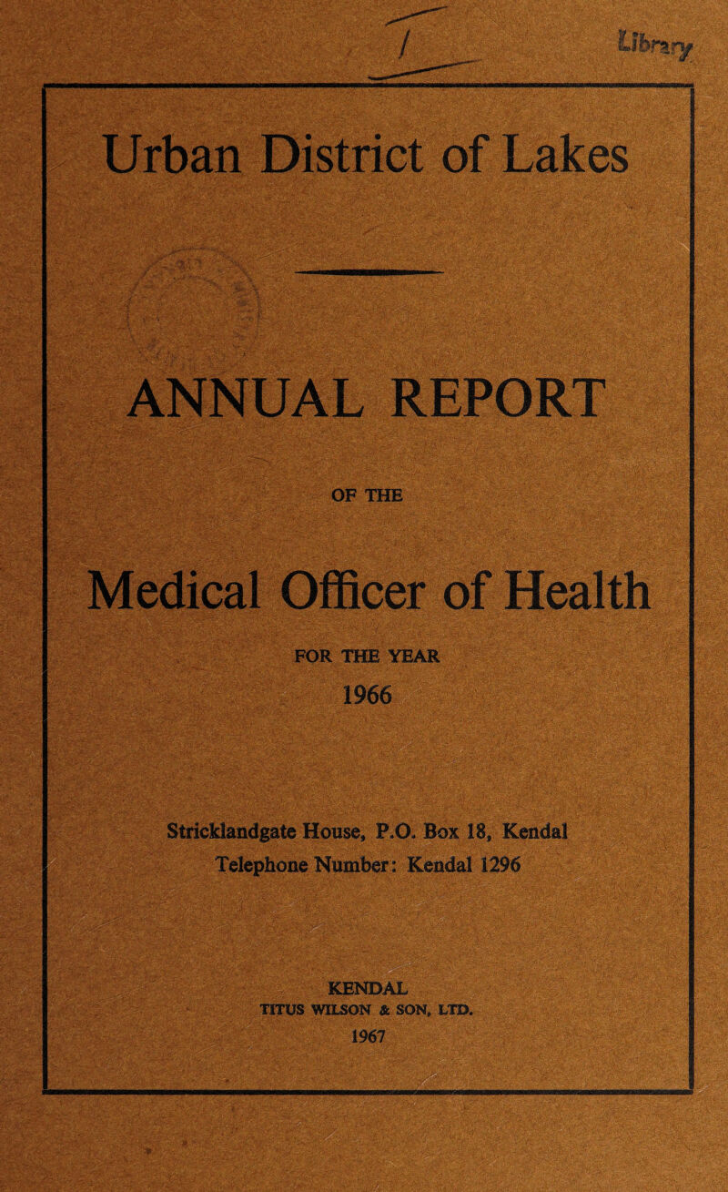 FOR THE YEAR 1966 Stricklandgate House, P.CX Box 18, Kendal Telephone Number: Kendal 1296 : KENDAL TITUS WILSON & SON, LTD. 1967