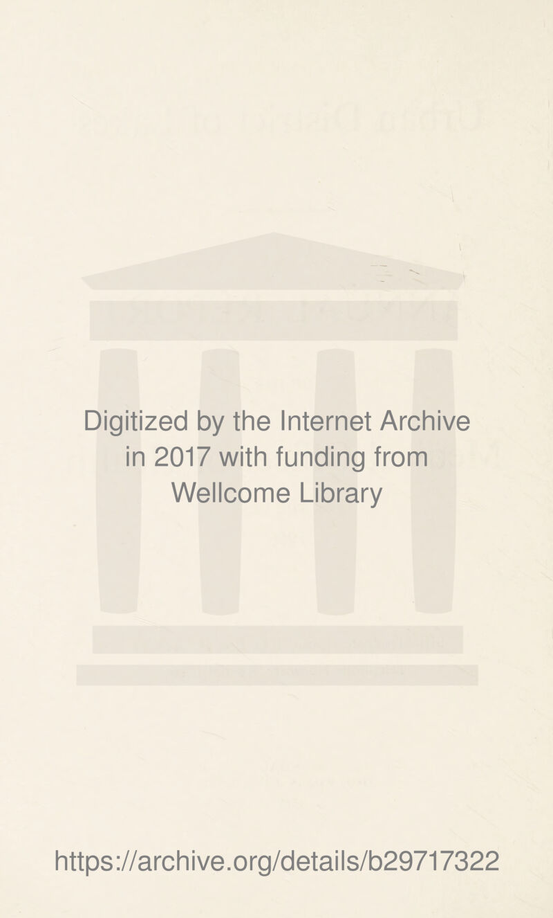 Digitized by the Internet Archive in 2017 with funding from Wellcome Library https://archive.org/details/b29717322