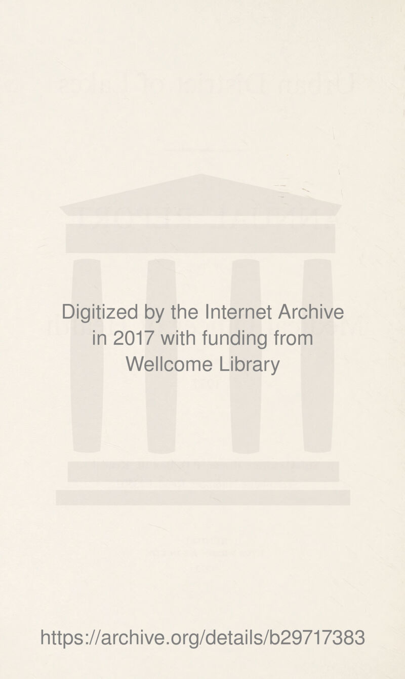 Digitized by the Internet Archive in 2017 with funding from Wellcome Library https://archive.org/details/b29717383