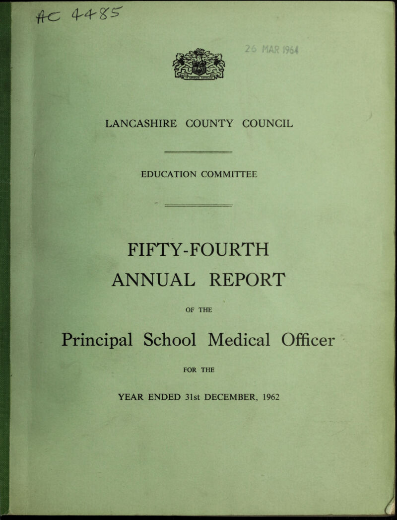 EDUCATION COMMITTEE FIFTY-FOURTH ANNUAL REPORT OF THE Principal School Medical Officer FOR THE YEAR ENDED 31st DECEMBER, 1962