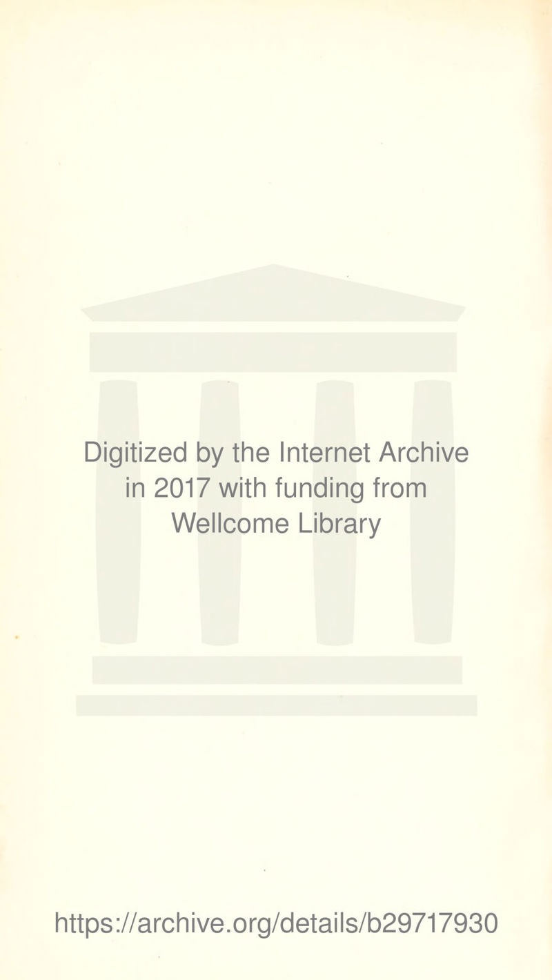 Digitized by the Internet Archive in 2017 with funding from Wellcome Library https://archive.org/details/b29717930