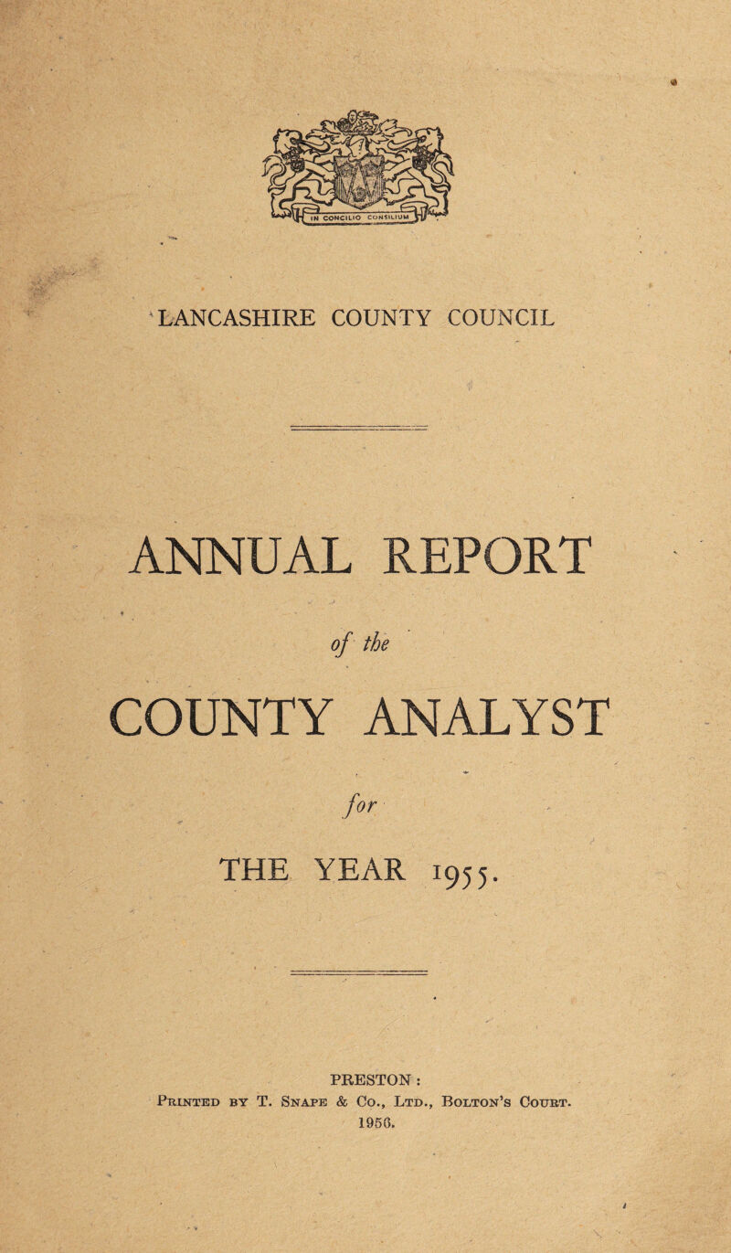 ANNUAL REPORT of th e COUNTY ANALYST THE YEAR 19;;. PRESTON : Printed by T. Snape & Co., Ltd., Bolton’s Court. 1950.