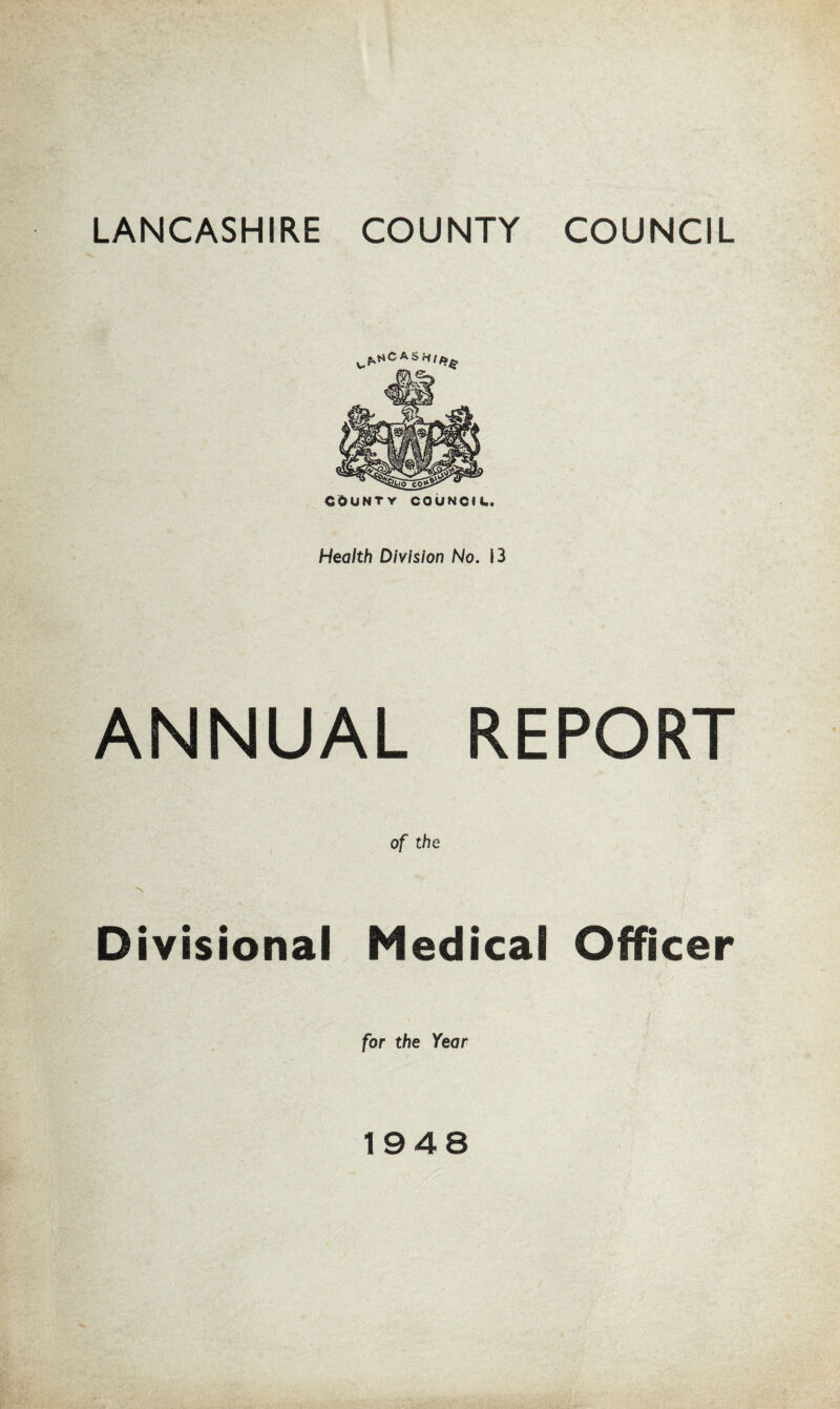 county counciu. Health Division No. 13 ANNUAL REPORT of the Divisional Medical Officer for the Year 1948