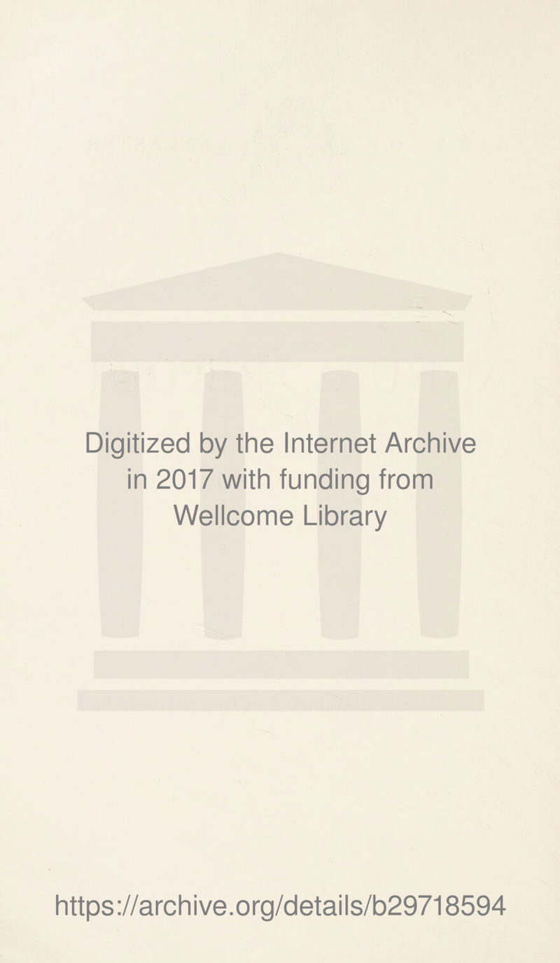 Digitized by the Internet Archive in 2017 with funding from Wellcome Library https://archive.org/details/b29718594