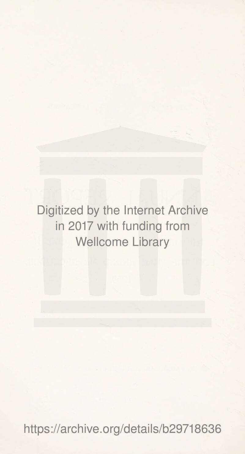 Digitized by the Internet Archive in 2017 with funding from Wellcome Library https://archive.org/details/b29718636