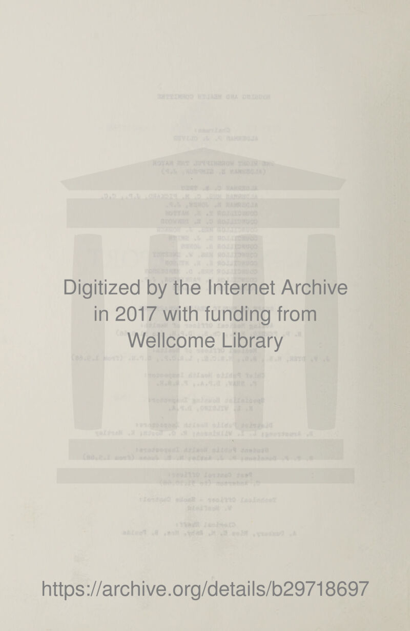 Digitized by the Internet Archive in 2017 with funding from Wellcome Library https://archive.org/details/b29718697