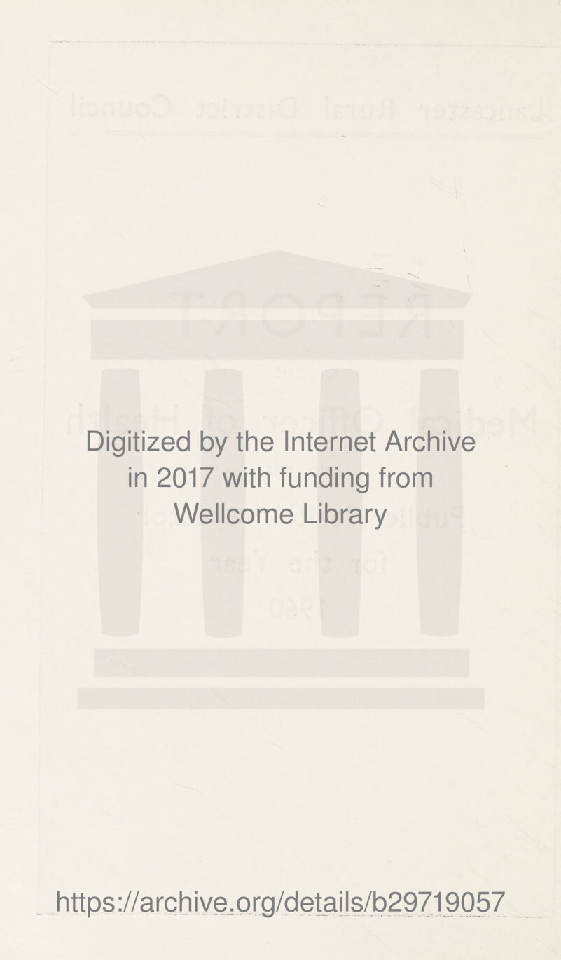 \ i Mr V. \ Digitized by the Internet Archive in 2017 with funding from Wellcome Library https ://archiYe^Qrg/detaiis/b29719057