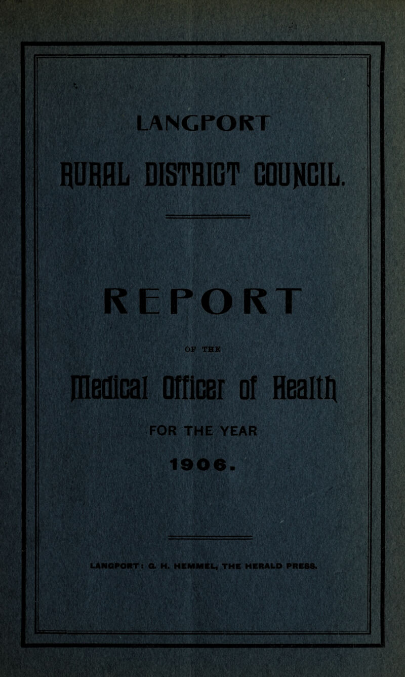 liis LANGPORT RURAL DISTRICT COUNCIL. FOR THE YEAR 1906. LANGPORT: O. H. HEMMEL, THE HERALD PRESS.