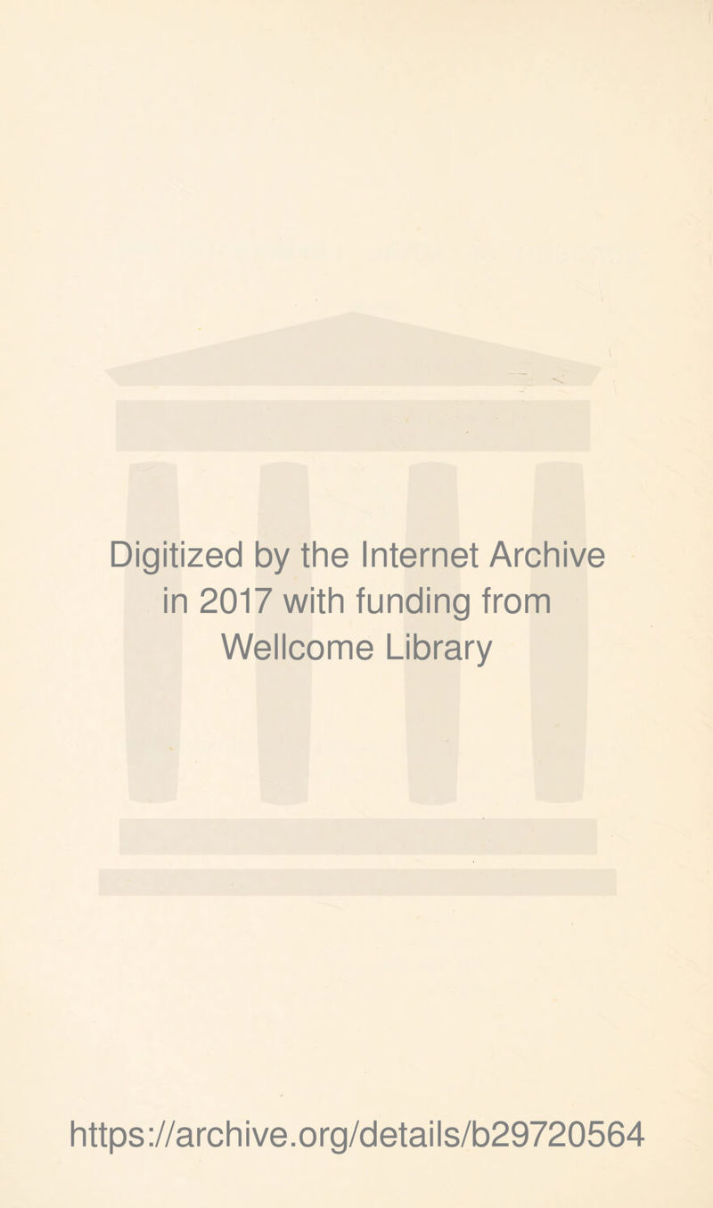 Digitized by the Internet Archive in 2017 with funding from Wellcome Library https://archive.org/details/b29720564