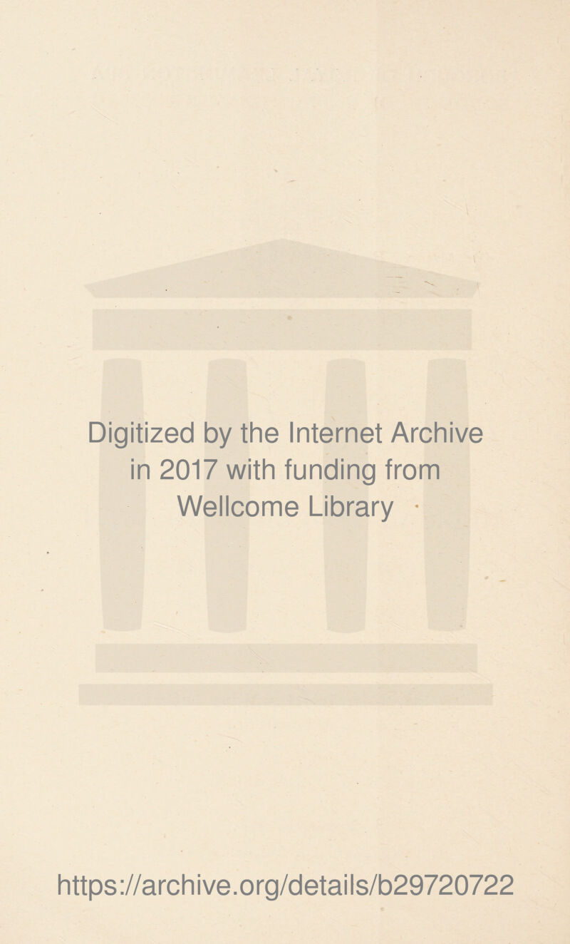 Digitized by the Internet Archive in 2017 with funding from Wellcome Library • https://archive.org/details/b29720722