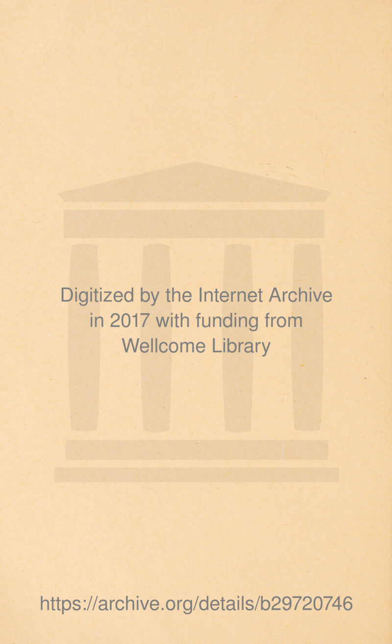 Digitized by the Internet Archive in 2017 with funding from Wellcome Library https://archive.org/details/b29720746