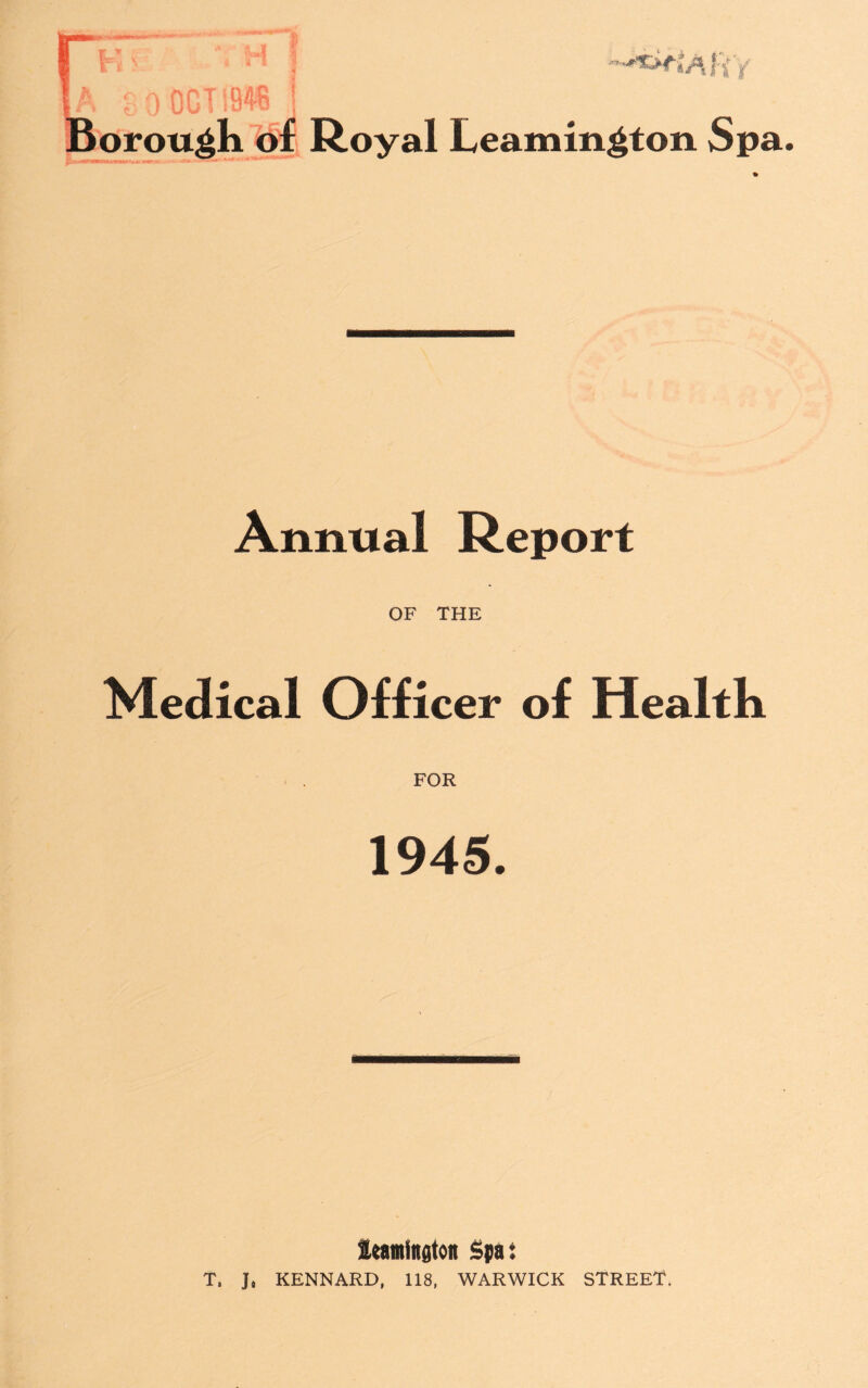 Royal Leamington Spa. Annual Report OF THE Medical Officer of Health FOR 1945. leamlttaton Spa: