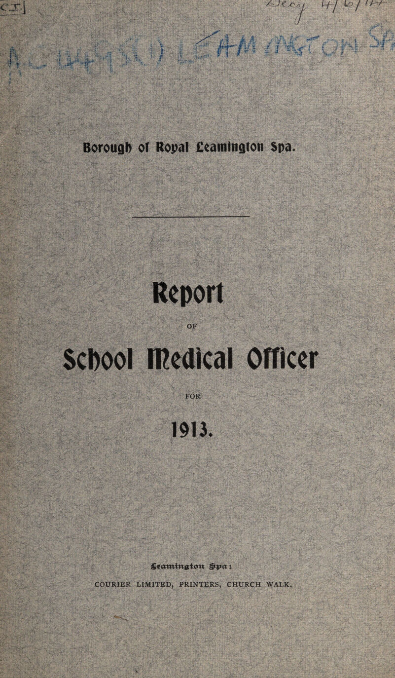 A7’ j f jQ. m s.. 7.;Tv »v ?•,  fS • / iJat? v ■ ’y r . . ■ „df 'M0: f & h ■ ■ y fe- ••* ?*r/-r % Jg. ' - ? . r- '. ■ '! 7-% -':-V Borough of Ropal Ceamingfon Spa. OF FOR 1911 gaming t*m &pa t COURIER LIMITED, PRINTERS, CHURCH WALK.