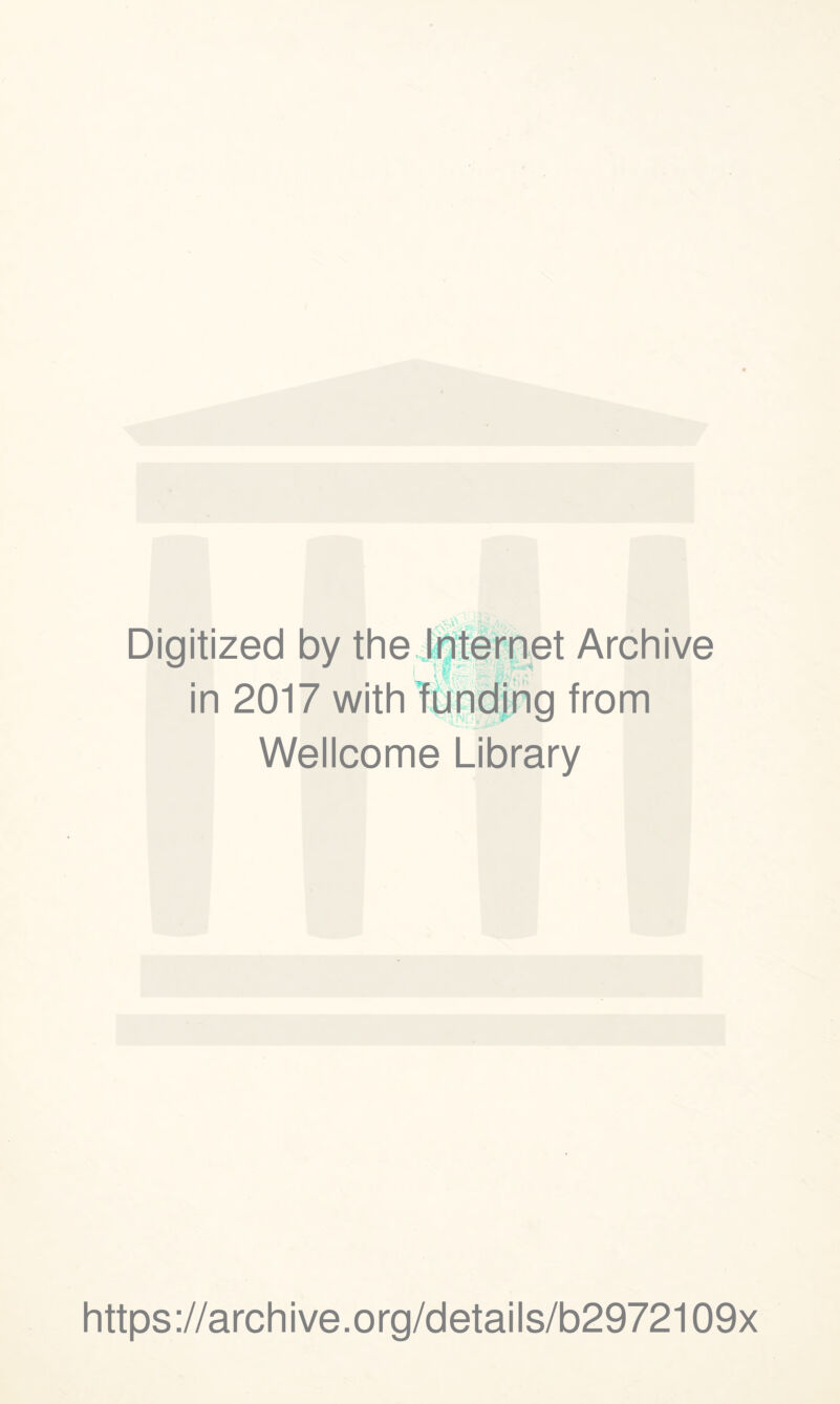 Digitized by the Internet Archive in 2017 with funding from Wellcome Library https://archive.org/details/b2972109x