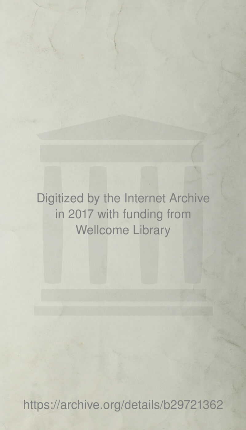 Digitized by the Internet Archive in 2017 with funding from Wellcome Library https://archive.org/details/b29721362