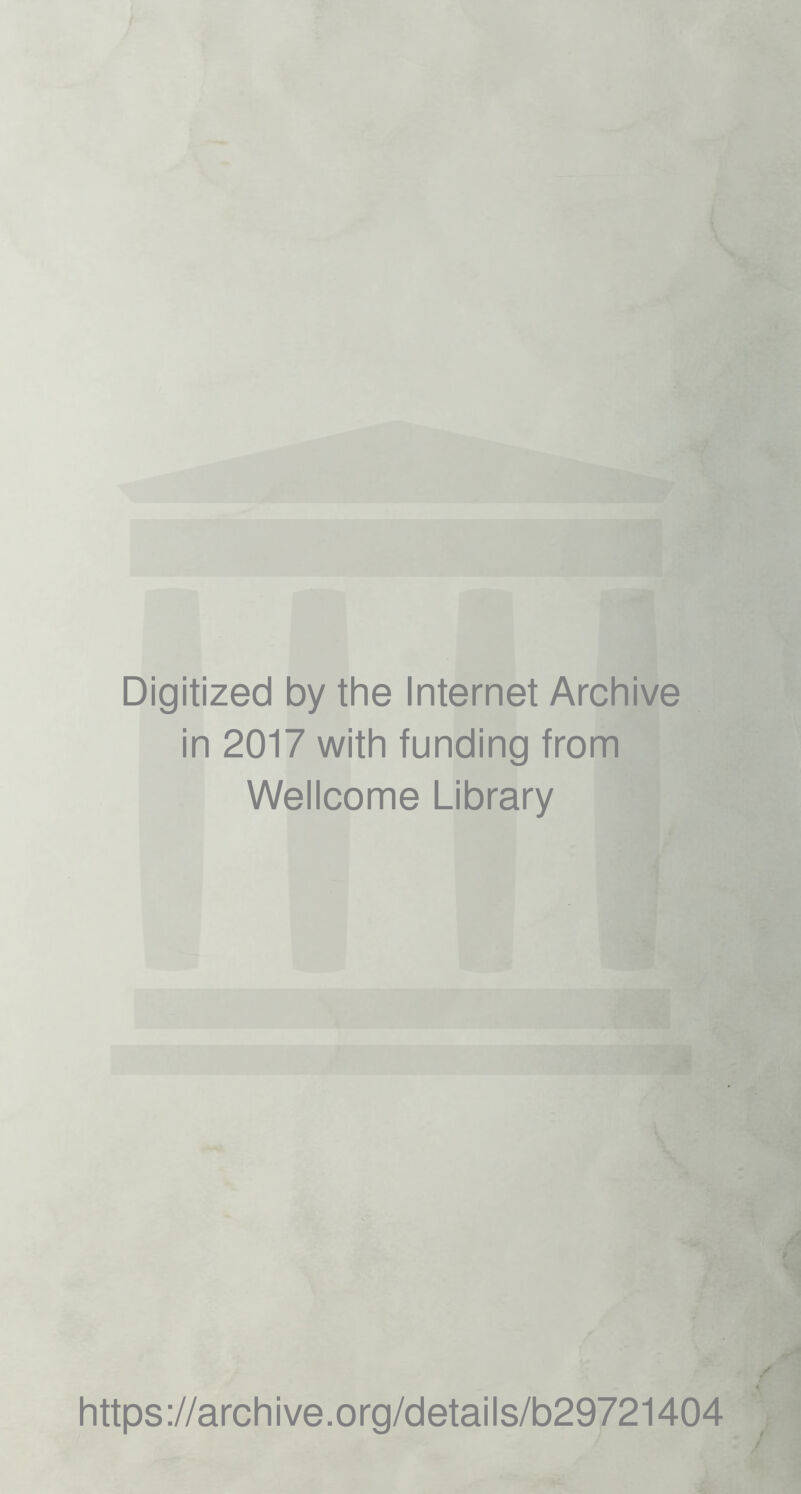 Digitized by the Internet Archive in 2017 with funding from Wellcome Library https://archive.org/details/b29721404