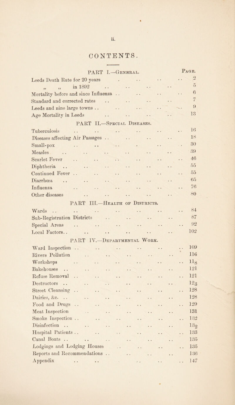 4 11. CONTENTS. PART I.—General. Page. Leeds Death Rate for 20 years 2 „ „ in 1892 5 Mortality before and since Influenza 6 Standard and corrected rates 7 Leeds and nine large towns - 9 Age Mortality in Leeds 13 PART II.—Special Diseases. Tuberculosis .. 16 Diseases affecting Air Passages 18 Small-pox 30 Measles 39 Scarlet Fever .. 46 Diphtheria •53 Continued Fever 55 Diarrhoea 65 Influenza . . 76 Other diseases 80 PART Ilf.—Health of Districts. Wards . . 84 Sub-Registration Districts 87 Special Areas 92 Local Factors. . 102 PART IV.—Departmental Work. Ward Inspection . . 109 % Rivers Pollution 116 Workshops • • nS Bakehouses 121 Refuse Removal . . 121 Destructors 123 Street Cleansing . . 128 Dairies, &c. . . 128 Food and Drugs . . 129 Meat Inspection 131 Smoke Inspection .. 132 Disinfection 13o jj Hospital Patients . . 133 Canal Boats 135 Lodgings and Lodging Houses .. 135 Reports and Recommendations 136 Appendix . . 147