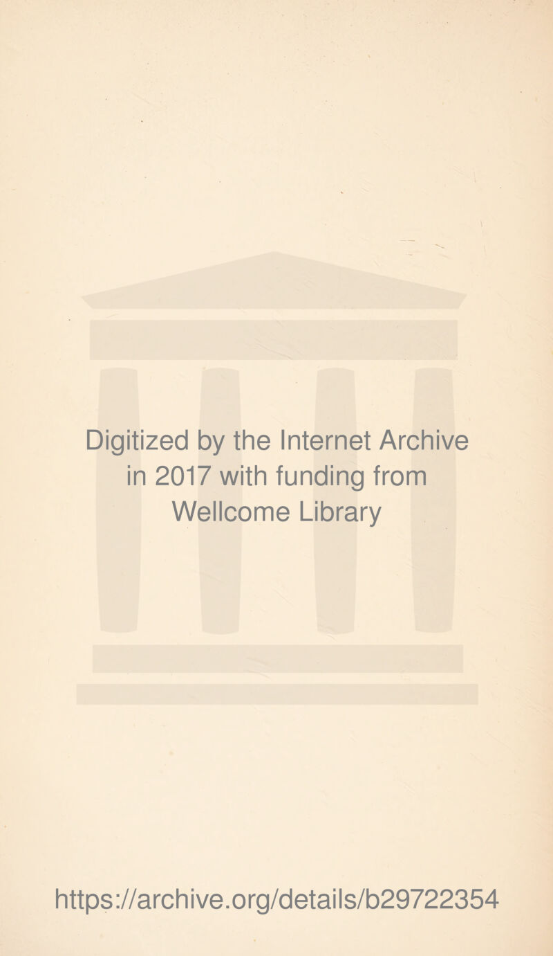 Digitized by the Internet Archive in 2017 with funding from Wellcome Library https ://arch i ve. org/detai Is/b29722354