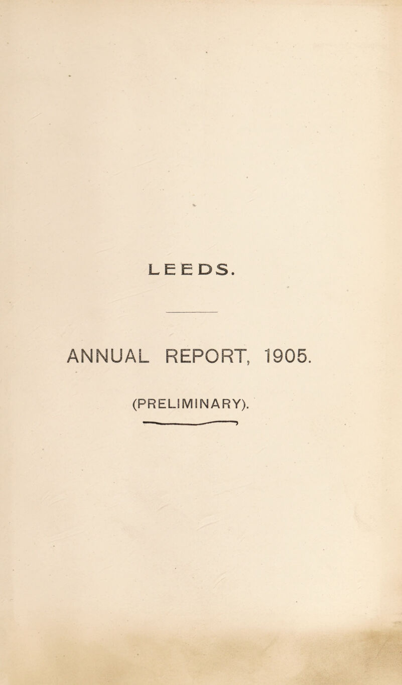 LEEDS. ANNUAL REPORT, 1905. (PRELIMINARY).