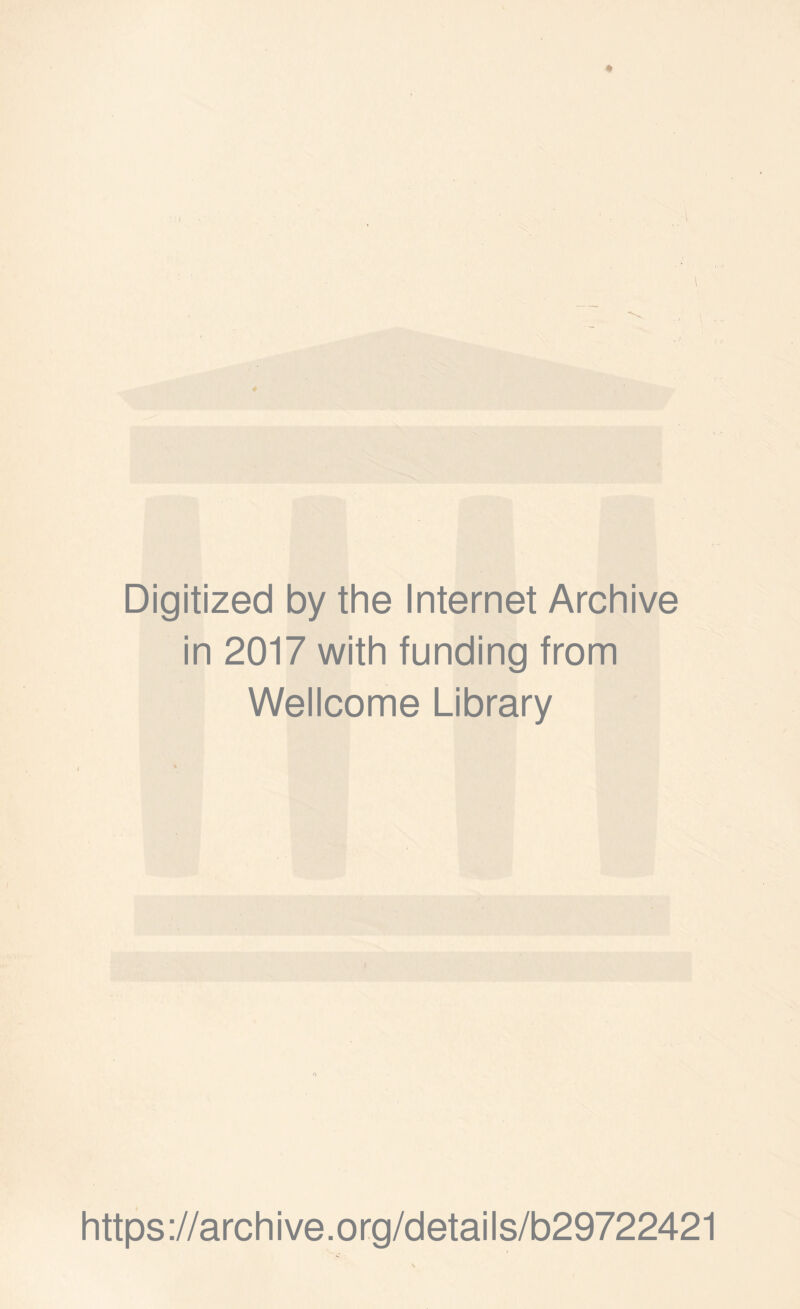 Digitized by the Internet Archive in 2017 with funding from Wellcome Library 0 https://archive.org/details/b29722421