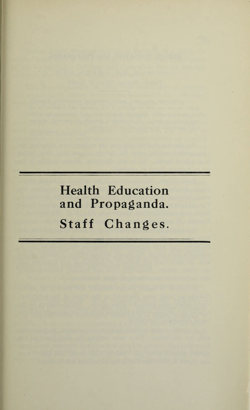 Health Education and Propaganda. Staff Changes.