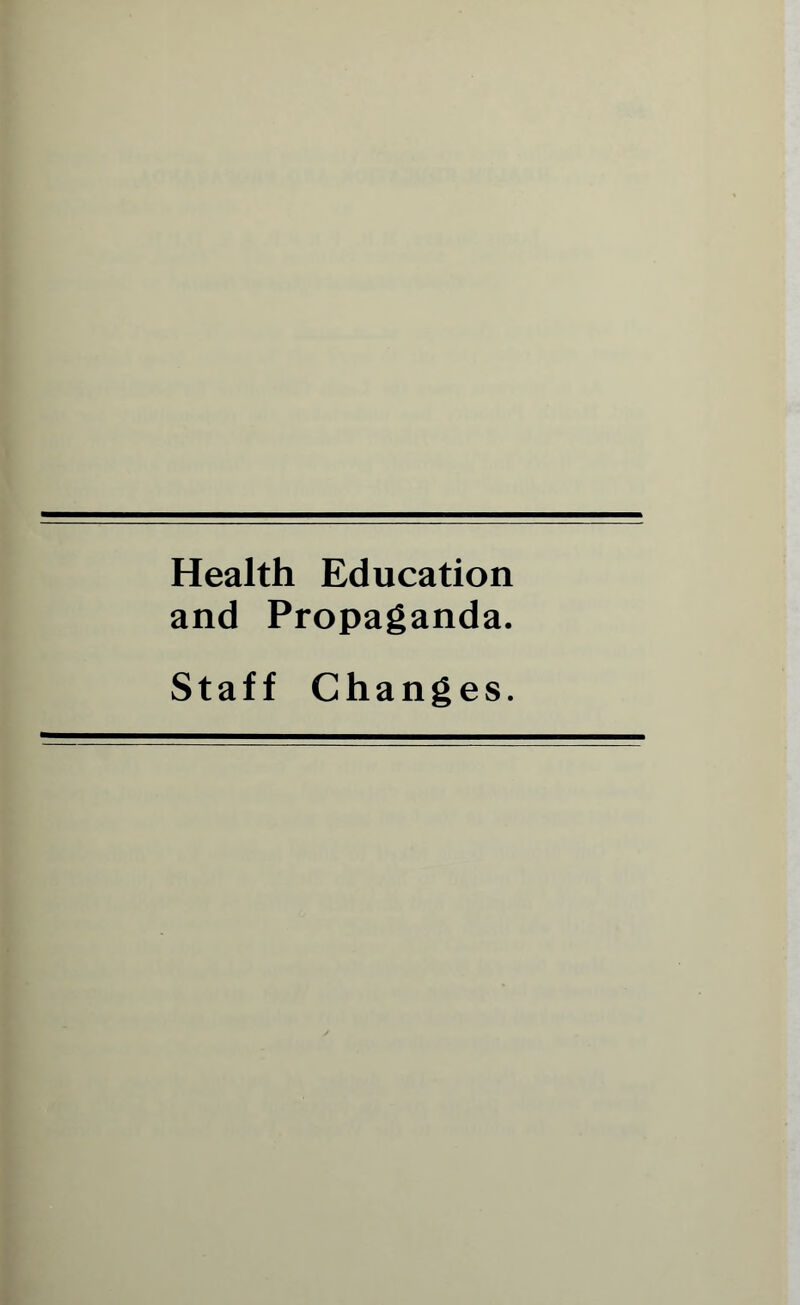 Health Education and Propaganda. Staff Changes.