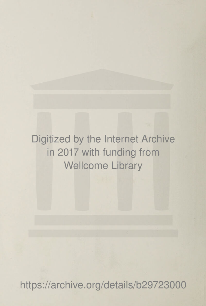 Digitized by the Internet Archive in 2017 with funding from Wellcome Library https://archive.org/details/b29723000