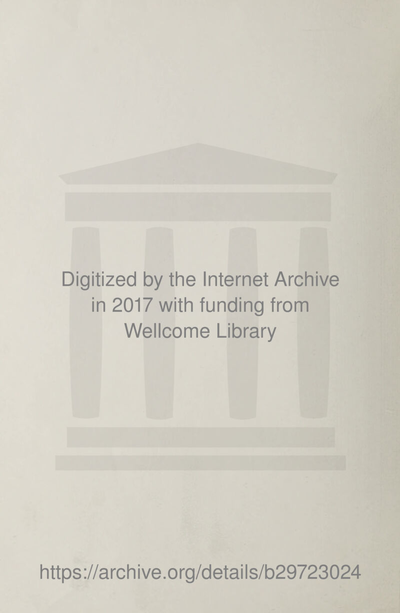 Digitized by the Internet Archive in 2017 with funding from Wellcome Library https://archive.org/details/b29723024