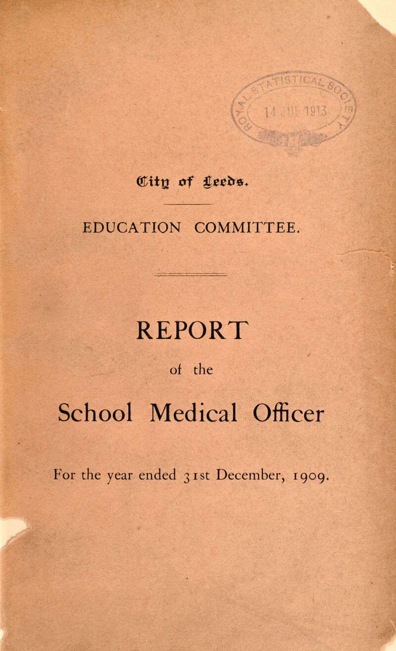 ®itt| of ££*£&*♦ EDUCATION COMMITTEE. REPORT of the School Medical Officer