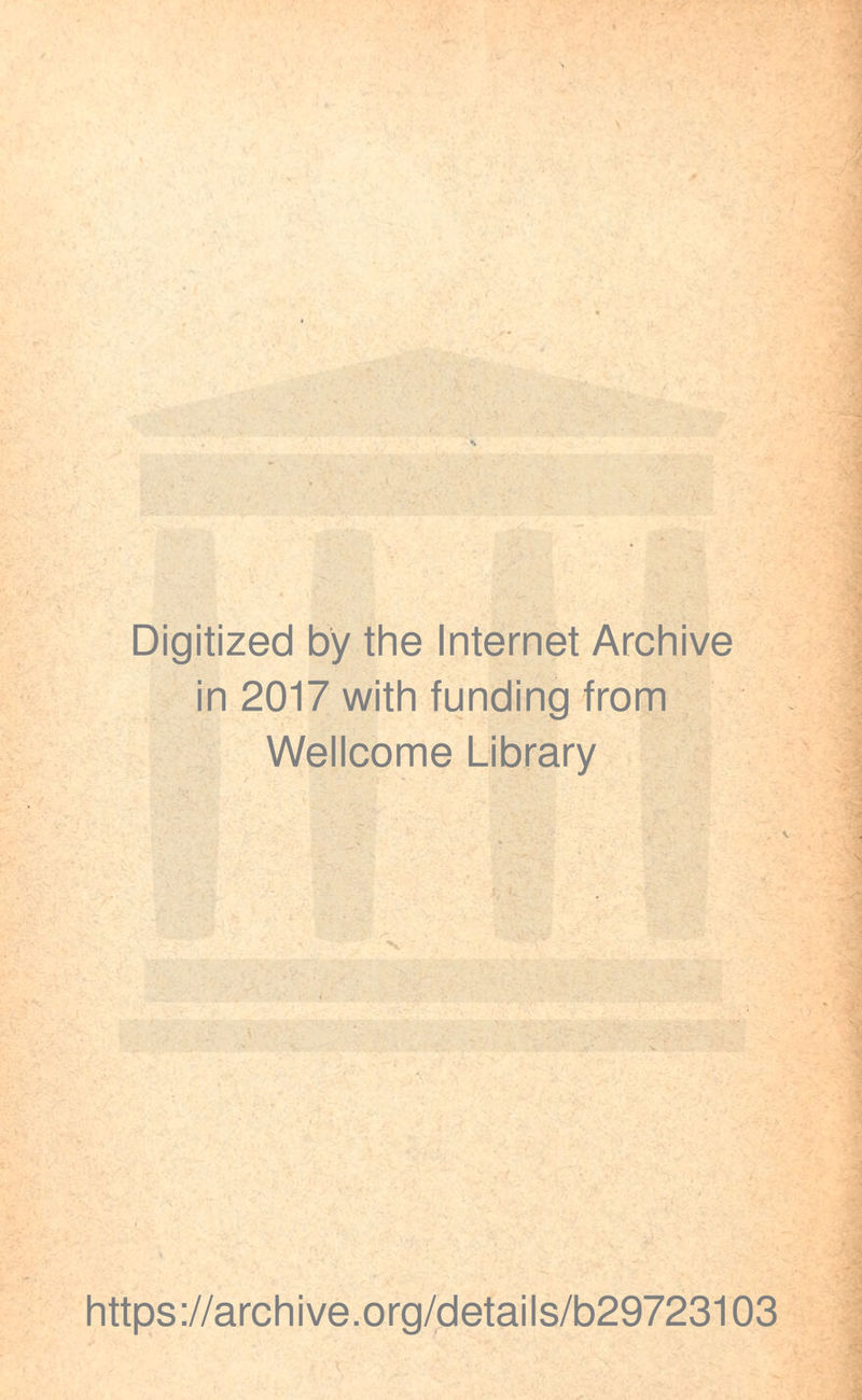 Digitized by the Internet Archive in 2017 with funding from Wellcome Library https://archive.org/details/b29723103