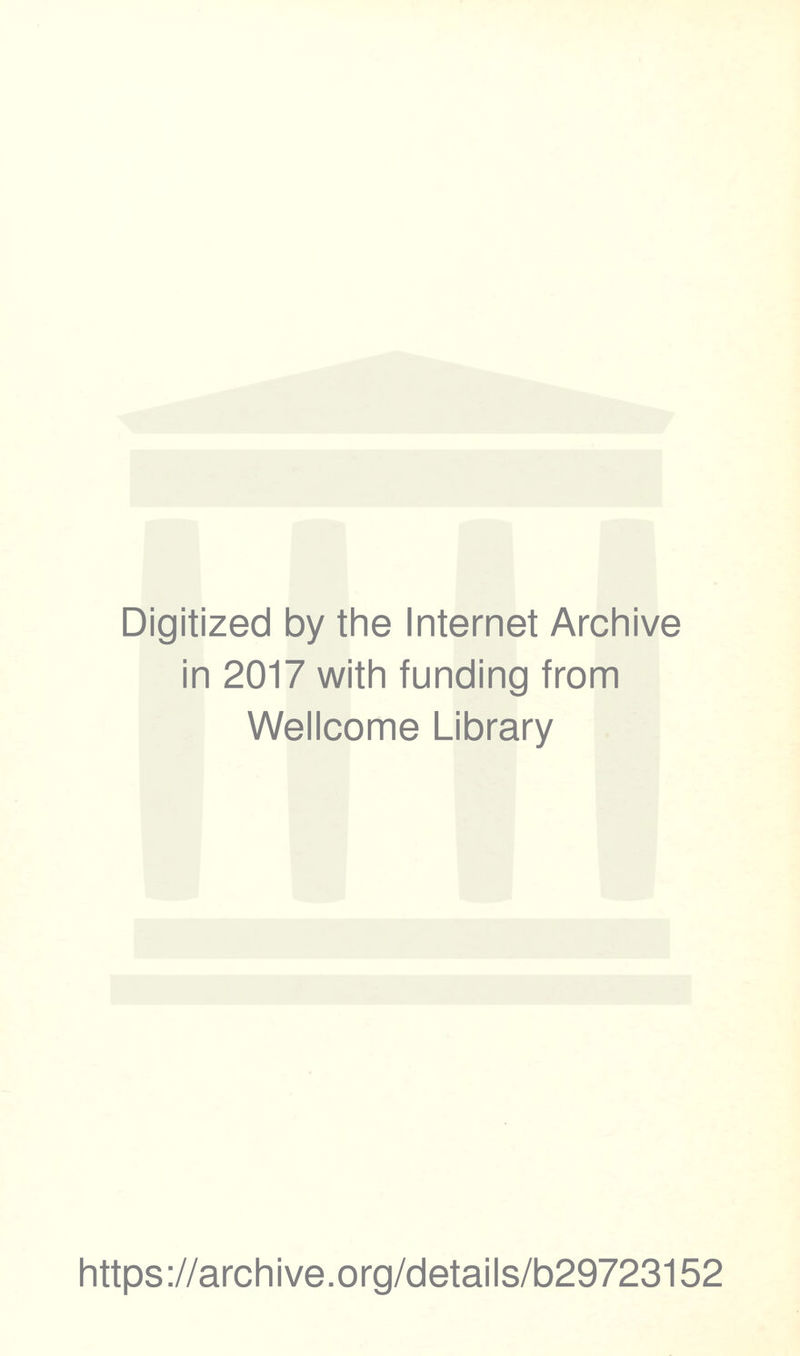 Digitized by the Internet Archive in 2017 with funding from Wellcome Library https://archive.org/details/b29723152