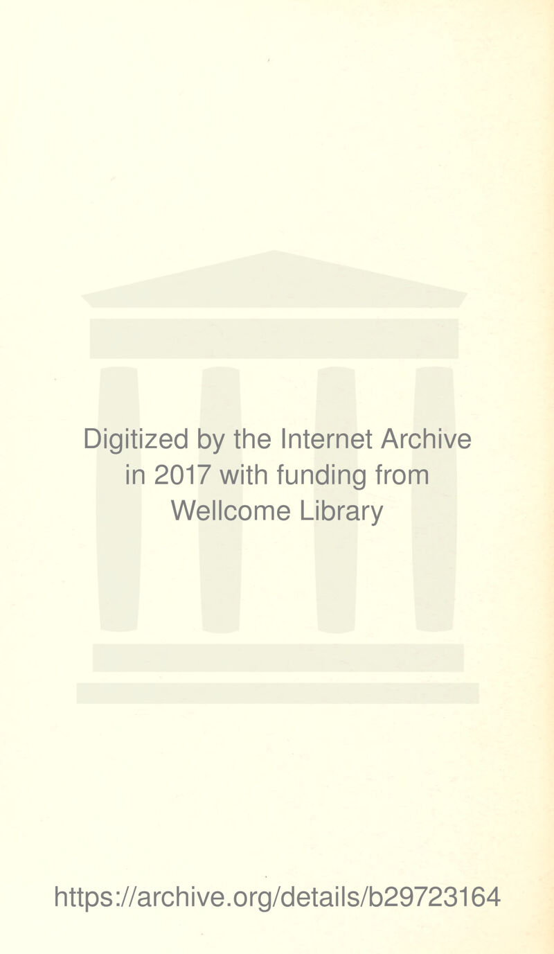 Digitized by the Internet Archive in 2017 with funding from Wellcome Library https://archive.org/details/b29723164