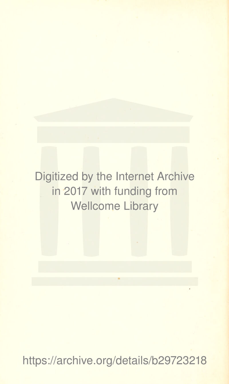 Digitized by the Internet Archive in 2017 with funding from Wellcome Library https://archive.org/details/b29723218