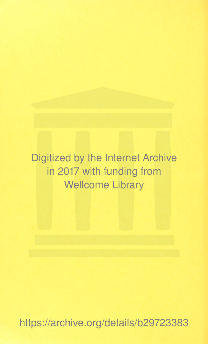 Digitized by the Internet Archive in 2017 with funding from Wellcome Library https://archive.org/details/b29723383