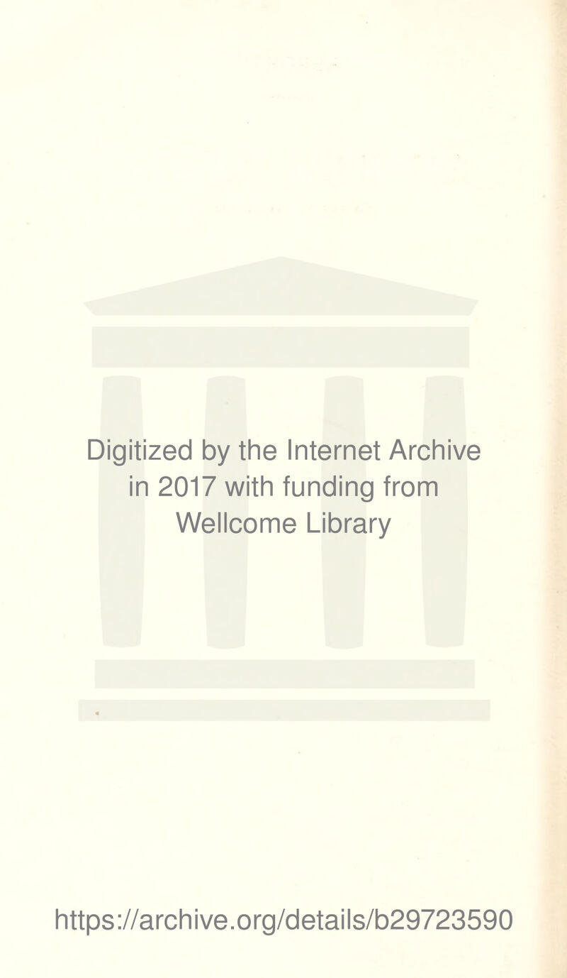 Digitized by the Internet Archive in 2017 with funding from Wellcome Library https://archive.org/details/b29723590