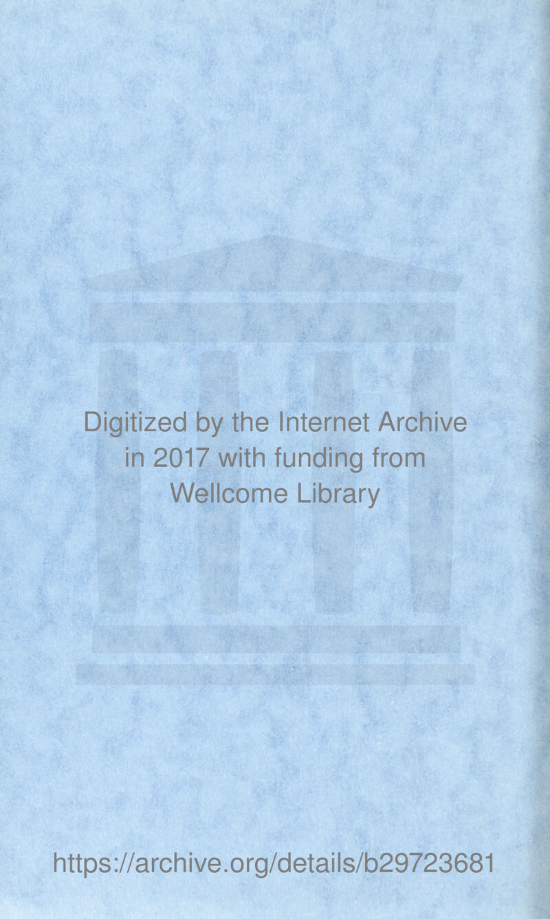 Digitized by the Internet Archive in 2017 with funding from Wellcome Library https://archive.org/details/b29723681