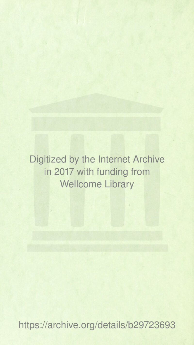 Digitized by the Internet Archive in 2017 with funding from Wellcome Library https://archive.org/details/b29723693