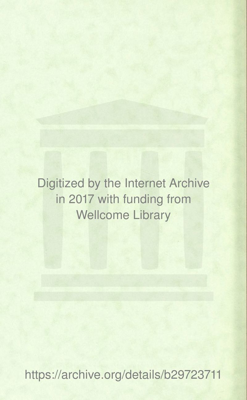 Digitized by the Internet Archive in 2017 with funding from Wellcome Library https://archive.org/details/b29723711
