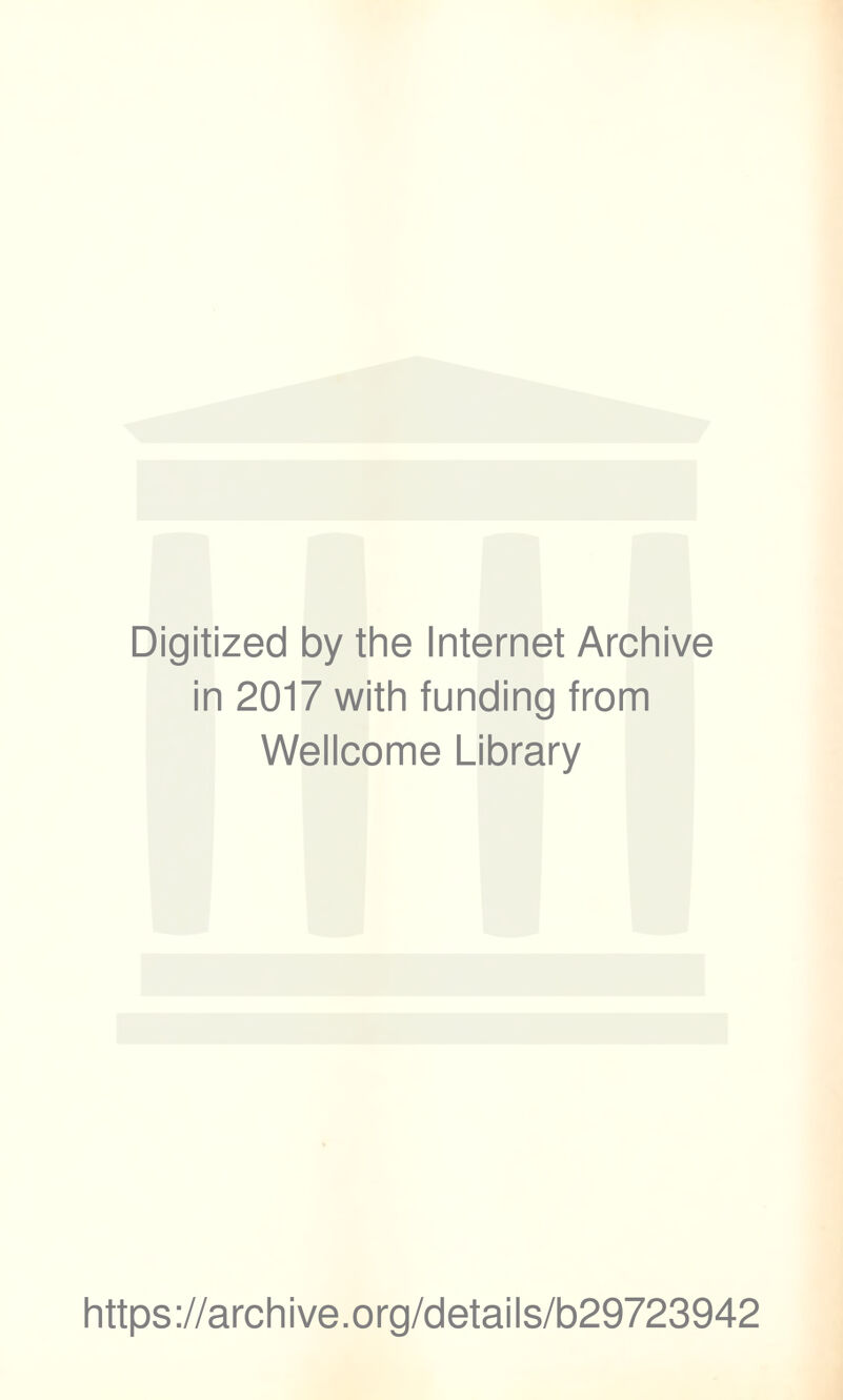 Digitized by the Internet Archive in 2017 with funding from Wellcome Library https://archive.org/details/b29723942