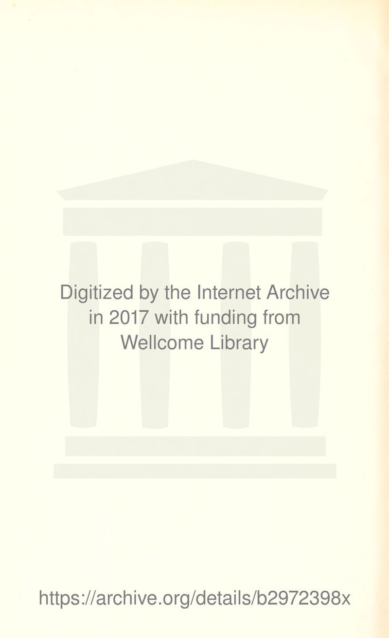 Digitized by the Internet Archive in 2017 with funding from Wellcome Library https://archive.org/details/b2972398x