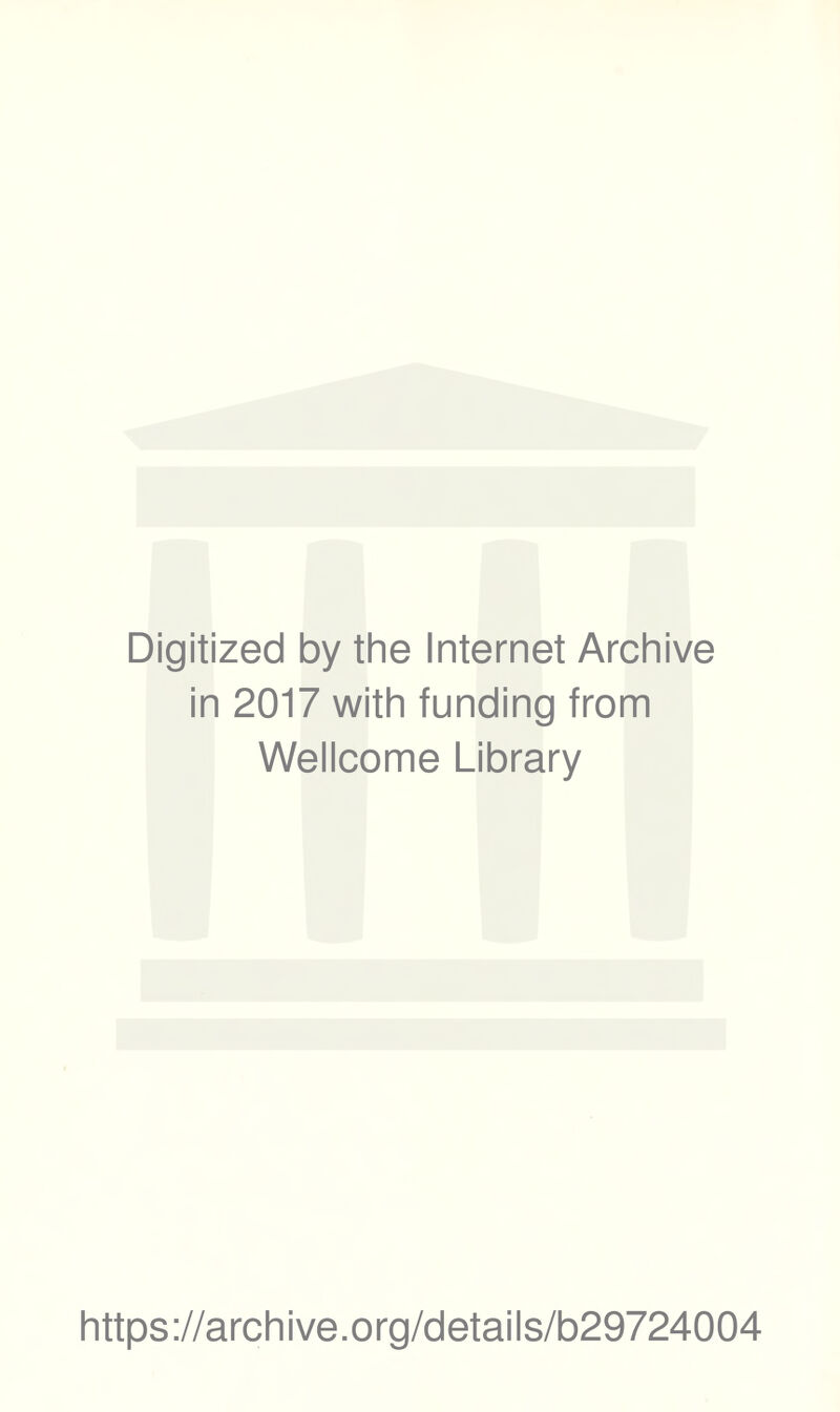 Digitized by the Internet Archive in 2017 with funding from Wellcome Library https://archive.org/details/b29724004
