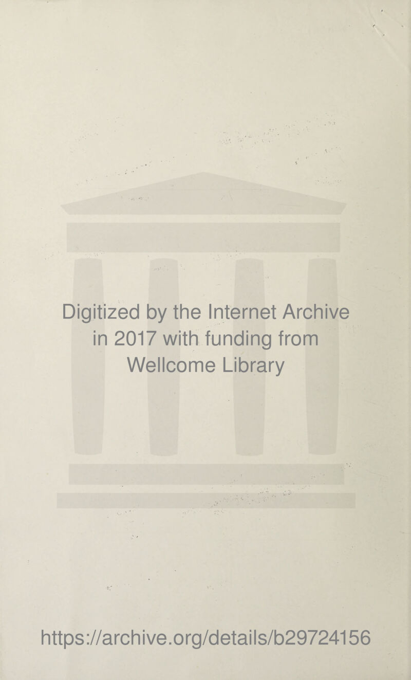 Digitized by the Internet Archive in 2017 with funding from Wellcome Library https ://arch i ve .0 rg/detai Is/b29724156