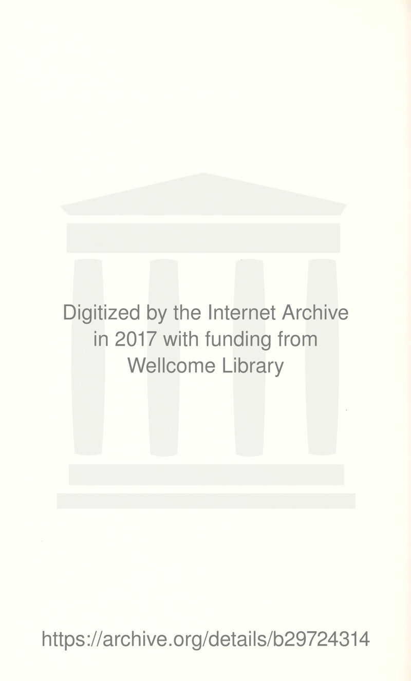 Digitized by the Internet Archive in 2017 with funding from Wellcome Library https://archive.org/details/b29724314