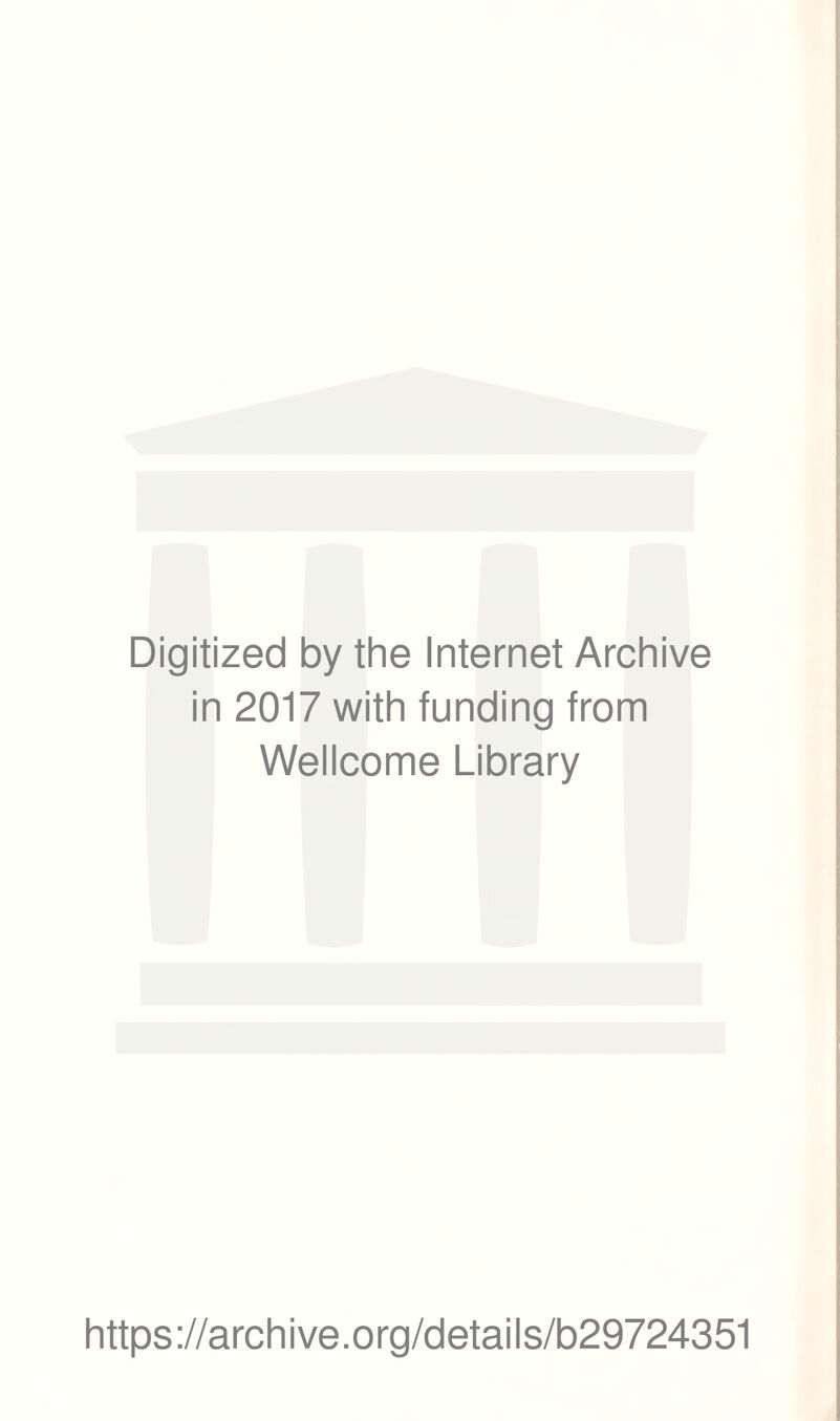 Digitized by the Internet Archive in 2017 with funding from Wellcome Library https://archive.org/details/b29724351