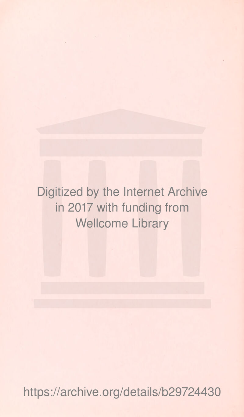 Digitized by the Internet Archive in 2017 with funding from Wellcome Library https://archive.org/details/b29724430