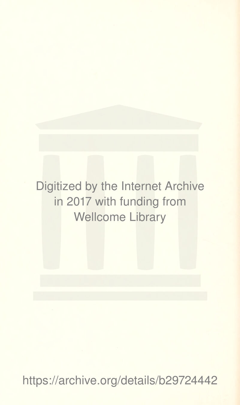 Digitized by the Internet Archive in 2017 with funding from Wellcome Library https://archive.org/details/b29724442