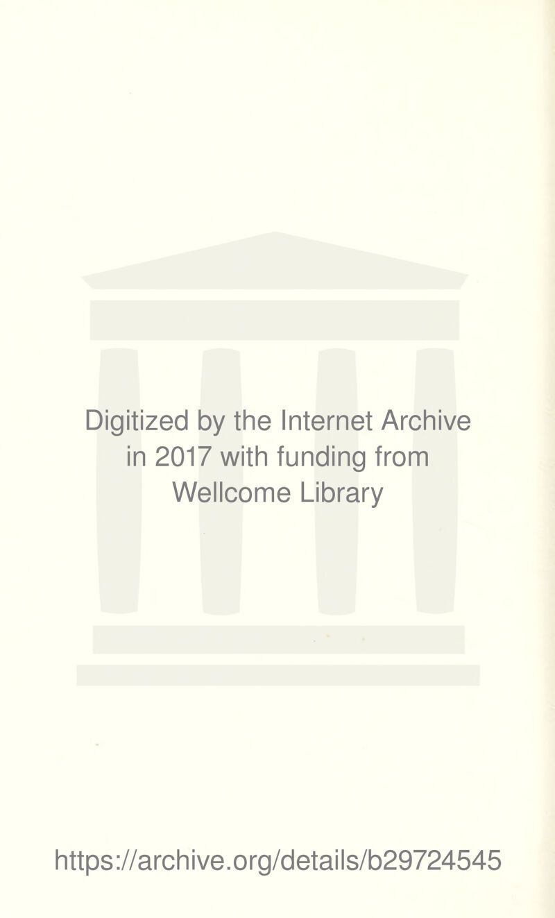 Digitized by the Internet Archive in 2017 with funding from Wellcome Library https://archive.org/details/b29724545