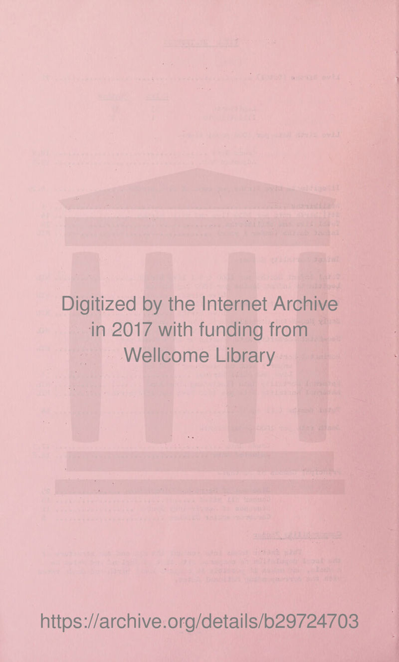 Digitized by the Internet Archive in 2017 with funding from Wellcome Library https://archive.org/details/b29724703