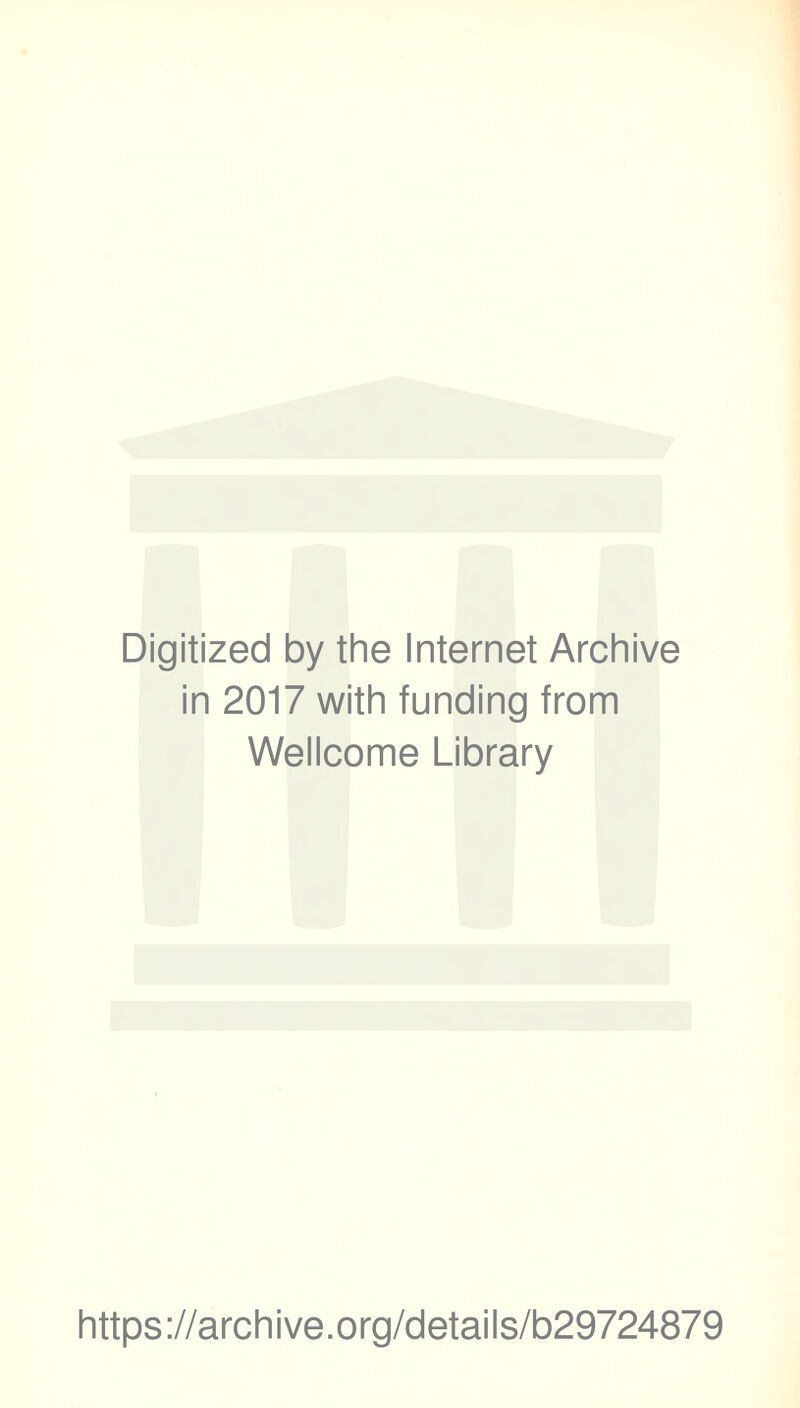 Digitized by the Internet Archive in 2017 with funding from Wellcome Library https://archive.org/details/b29724879